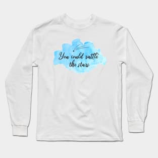 You Could Rattle the Stars Long Sleeve T-Shirt